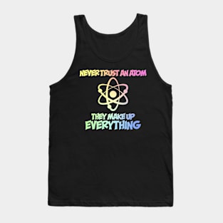 Never Trust An Atom Tank Top